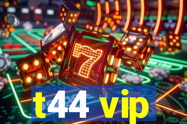 t44 vip